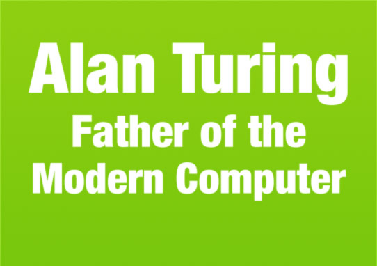 >Alan Turing, Father of the Modern Computer